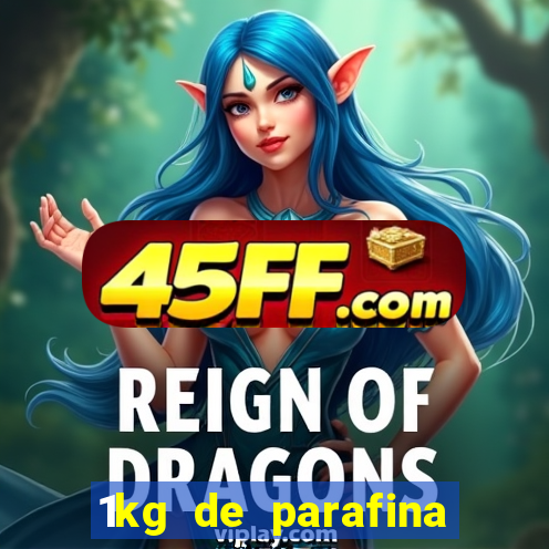 1kg de parafina rende quantos ml
